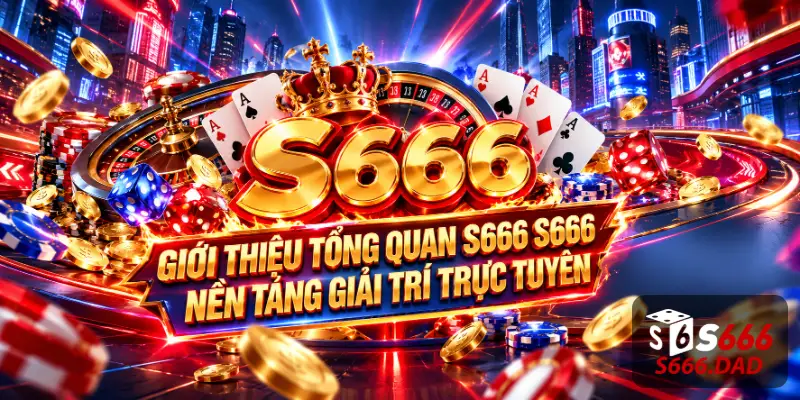 S666 nền tảng giải trí trực tuyến minh bạch Giới thiệu tổng quan S666 nền tảng giải trí trực tuyến minh bạch